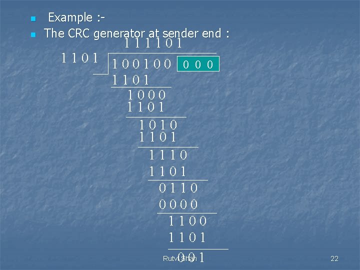 n n Example : The CRC generator at sender end : 111101 100100 0