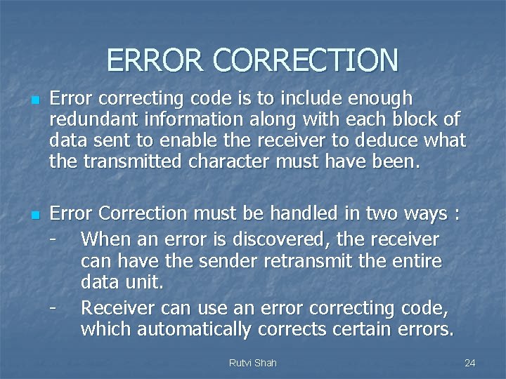 ERROR CORRECTION n n Error correcting code is to include enough redundant information along