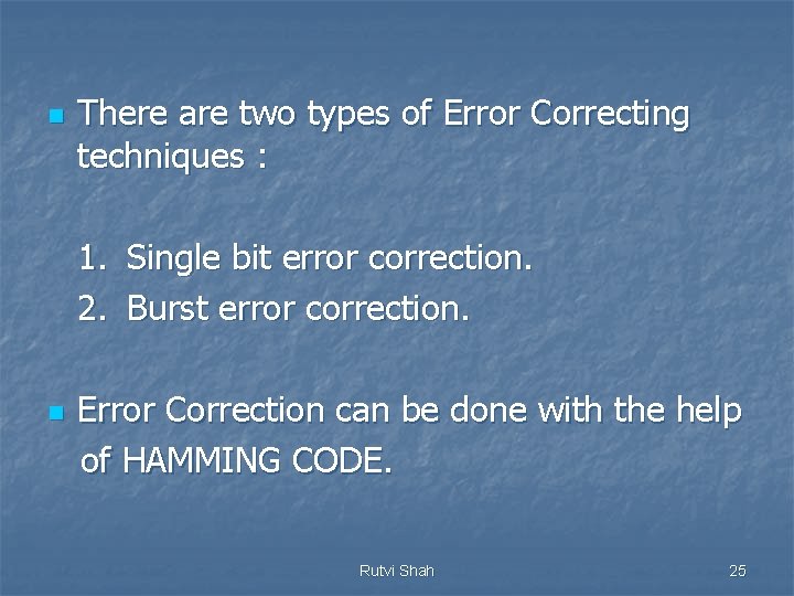 n There are two types of Error Correcting techniques : 1. Single bit error