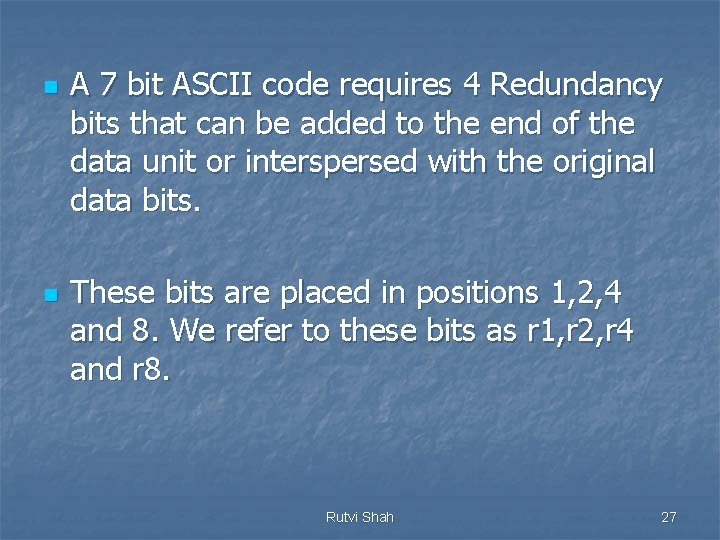 n n A 7 bit ASCII code requires 4 Redundancy bits that can be