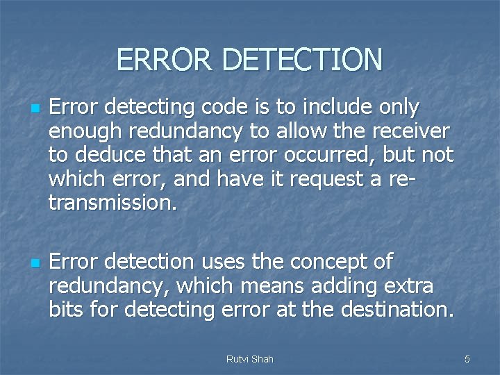 ERROR DETECTION n n Error detecting code is to include only enough redundancy to