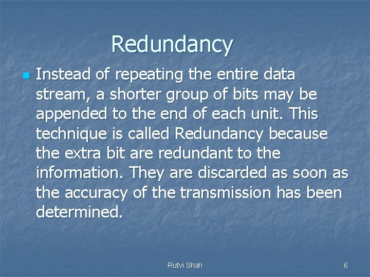 Redundancy n Instead of repeating the entire data stream, a shorter group of bits