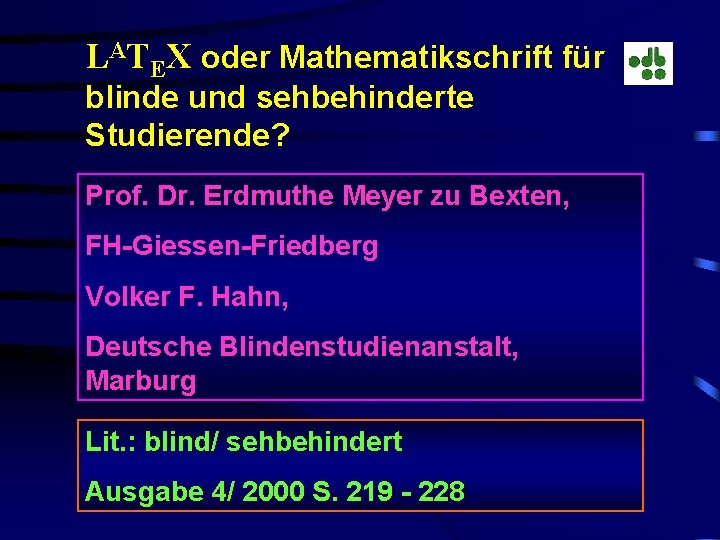 LATEX oder Mathematikschrift für blinde und sehbehinderte Studierende? Prof. Dr. Erdmuthe Meyer zu Bexten,