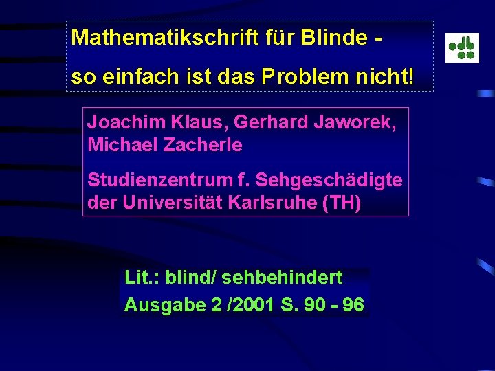 Mathematikschrift für Blinde so einfach ist das Problem nicht! Joachim Klaus, Gerhard Jaworek, Michael