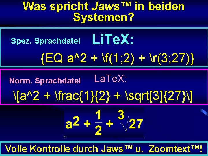 Was spricht Jaws™ in beiden Systemen? Spez. Sprachdatei Li. Te. X: {EQ a^2 +