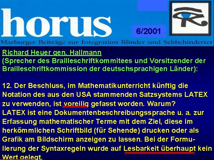 6/2001 Richard Heuer gen. Hallmann (Sprecher des Brailleschriftkommitees und Vorsitzender Brailleschriftkommission der deutschsprachigen Länder):
