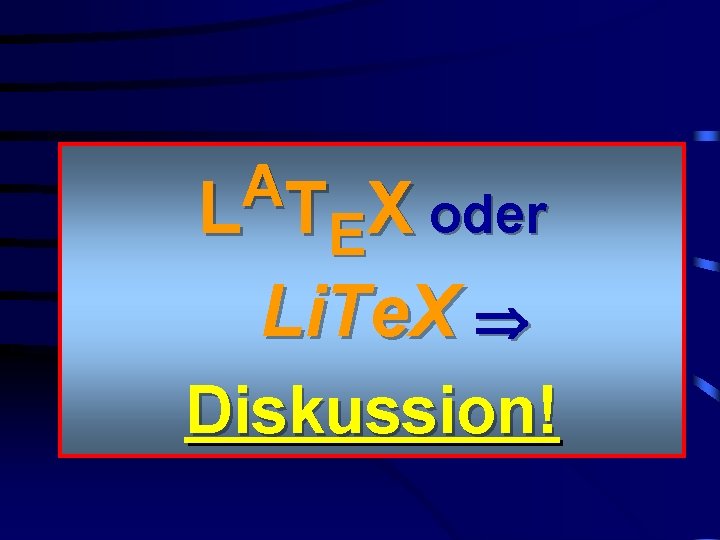 A L TEX oder Li. Te. X Diskussion! 