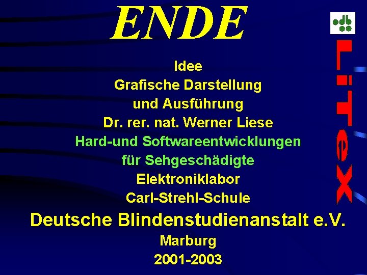 ENDE Idee Grafische Darstellung und Ausführung Dr. rer. nat. Werner Liese Hard-und Softwareentwicklungen für