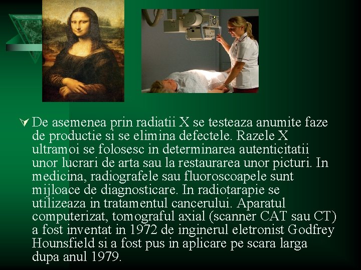 Ú De asemenea prin radiatii X se testeaza anumite faze de productie si se