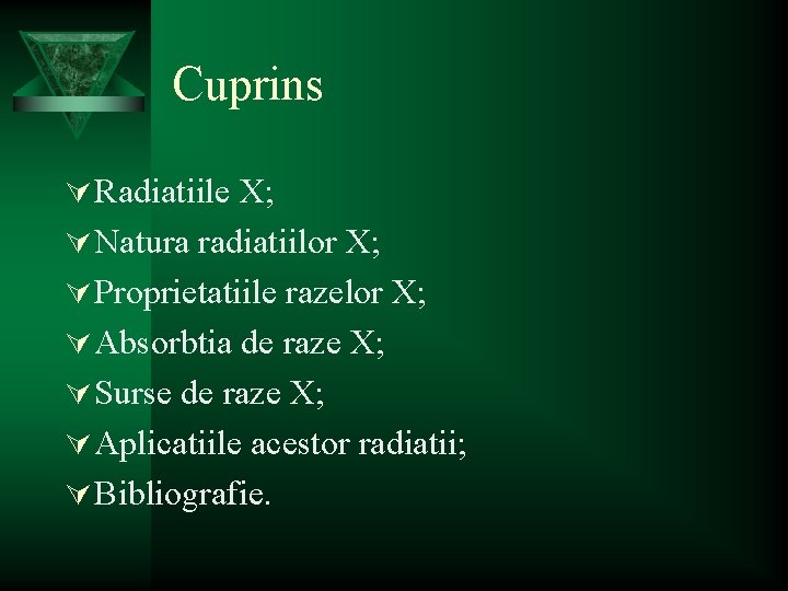 Cuprins Ú Radiatiile X; Ú Natura radiatiilor X; Ú Proprietatiile razelor X; Ú Absorbtia