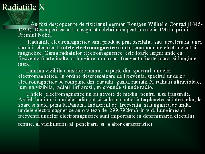 Radiatiile X Au fost descopoerite de fizicianul german Rontgen Wilhelm Conrad (18451923). Descoperirea sa