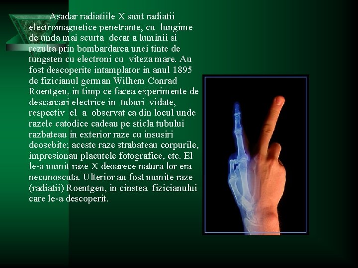 Asadar radiatiile X sunt radiatii electromagnetice penetrante, cu lungime de unda mai scurta decat