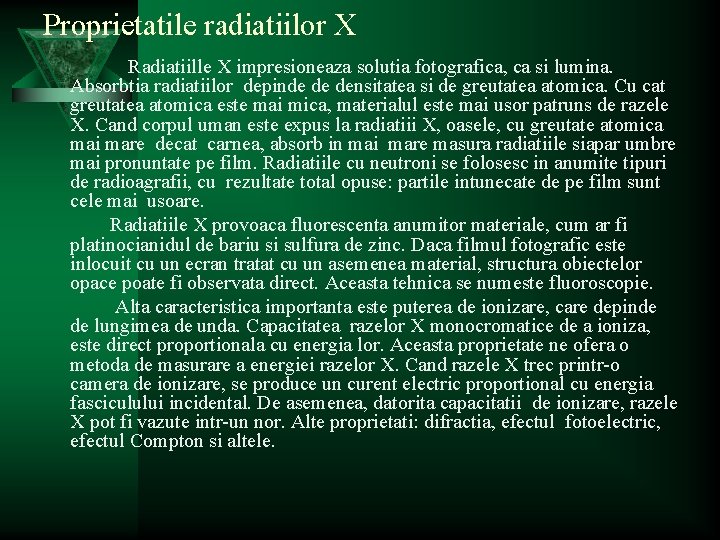 Proprietatile radiatiilor X Radiatiille X impresioneaza solutia fotografica, ca si lumina. Absorbtia radiatiilor depinde