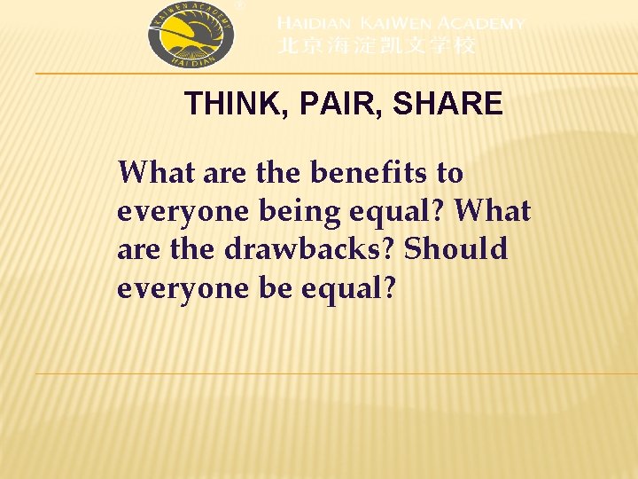 THINK, PAIR, SHARE What are the benefits to everyone being equal? What are the