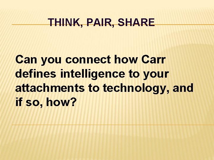 THINK, PAIR, SHARE Can you connect how Carr defines intelligence to your attachments to