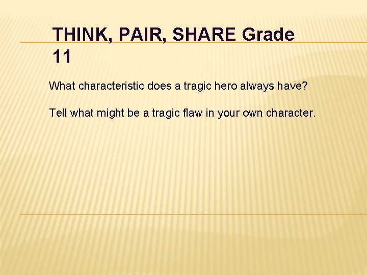 THINK, PAIR, SHARE Grade 11 What characteristic does a tragic hero always have? Tell