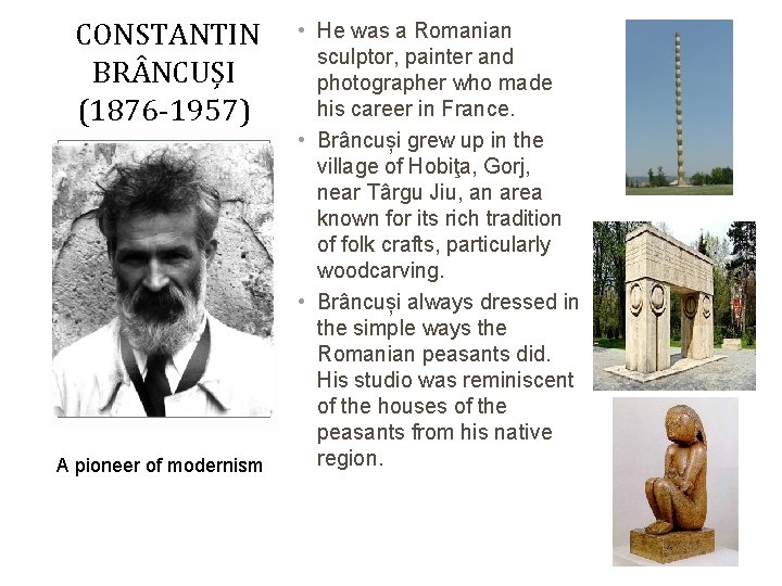 CONSTANTIN BR NCUȘI (1876 -1957) A pioneer of modernism • He was a Romanian