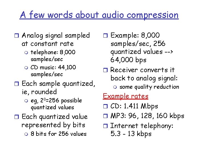 A few words about audio compression r Analog signal sampled at constant rate m