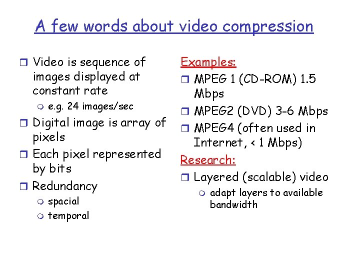 A few words about video compression r Video is sequence of images displayed at