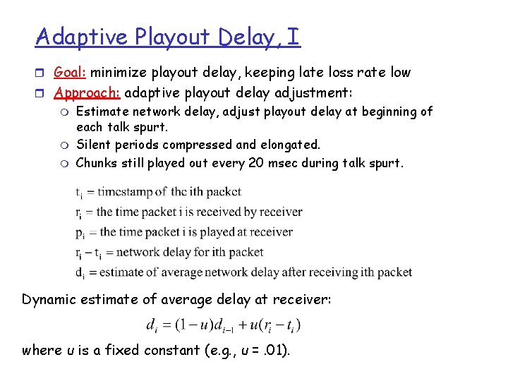 Adaptive Playout Delay, I r Goal: minimize playout delay, keeping late loss rate low