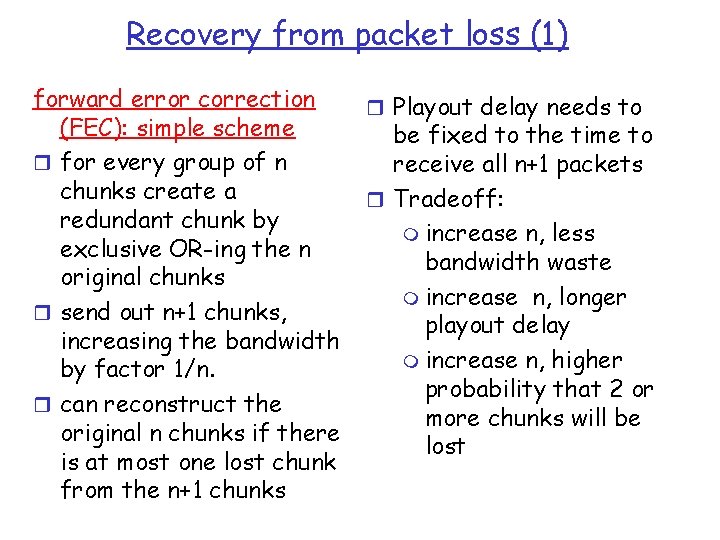 Recovery from packet loss (1) forward error correction (FEC): simple scheme r for every