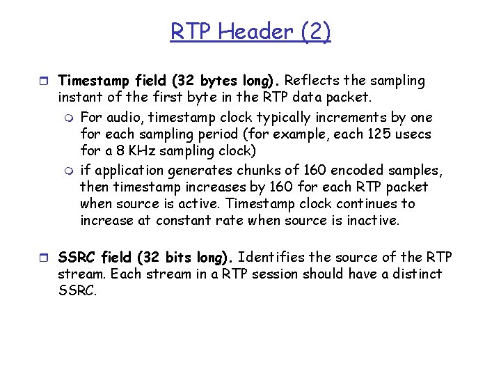 RTP Header (2) r Timestamp field (32 bytes long). Reflects the sampling instant of