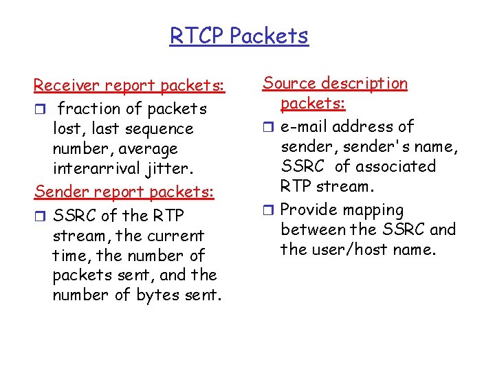 RTCP Packets Receiver report packets: r fraction of packets lost, last sequence number, average