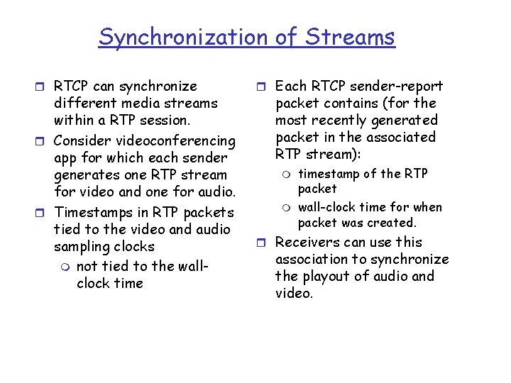 Synchronization of Streams r RTCP can synchronize different media streams within a RTP session.