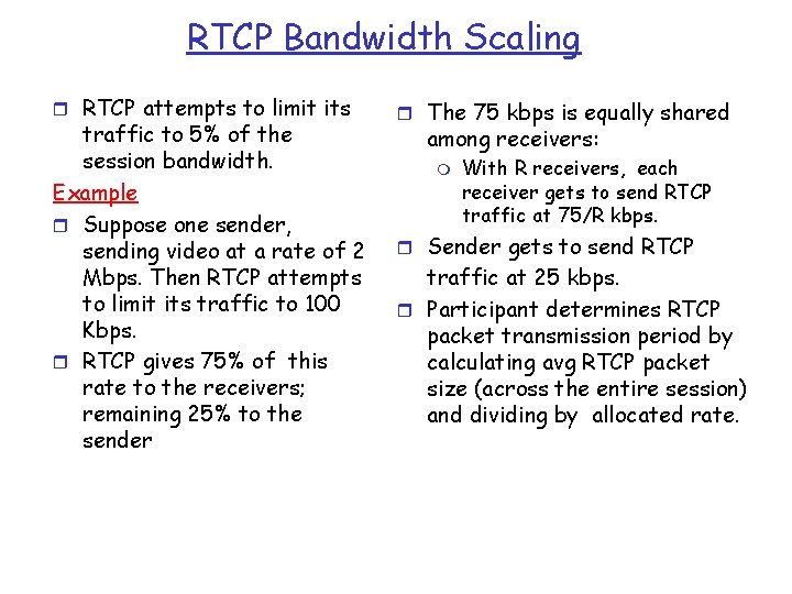 RTCP Bandwidth Scaling r RTCP attempts to limit its traffic to 5% of the