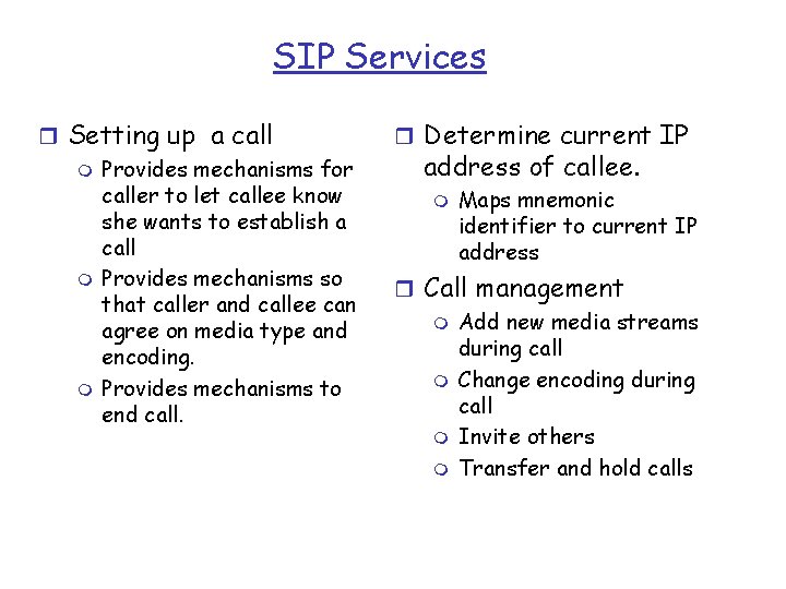 SIP Services r Setting up a call m Provides mechanisms for caller to let
