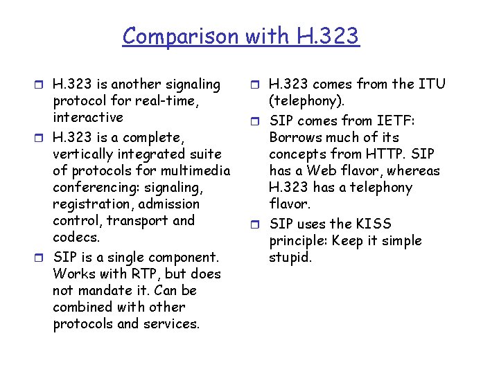 Comparison with H. 323 r H. 323 is another signaling protocol for real-time, interactive
