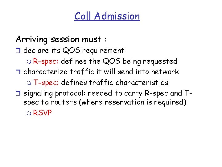 Call Admission Arriving session must : r declare its QOS requirement m R-spec: defines