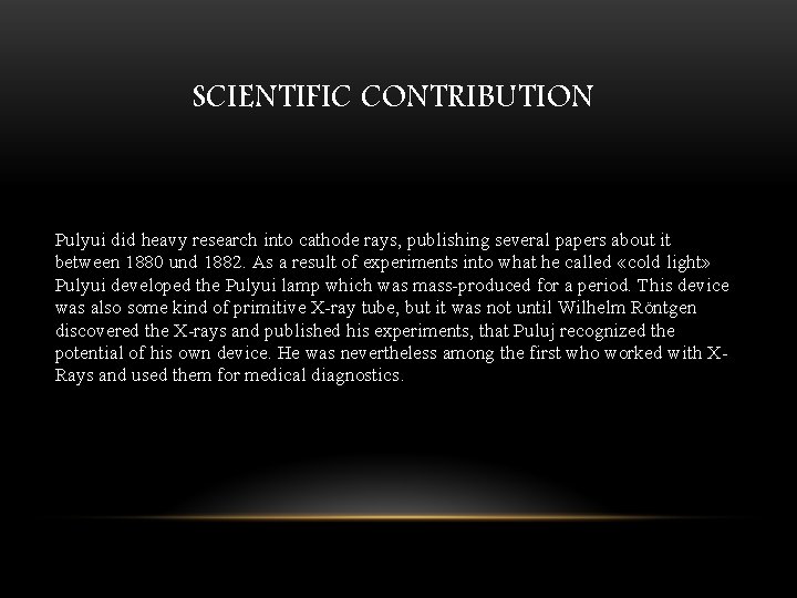SCIENTIFIC CONTRIBUTION Pulyui did heavy research into cathode rays, publishing several papers about it