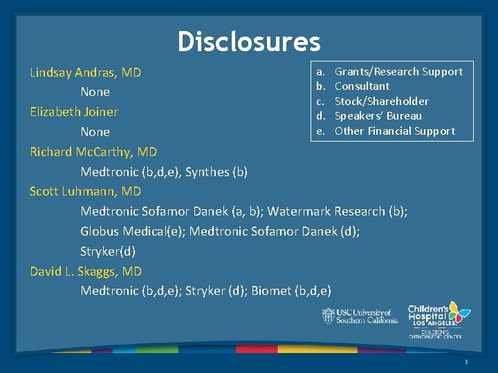 Disclosures a. Grants/Research Support Lindsay Andras, MD b. Consultant None c. Stock/Shareholder Elizabeth Joiner