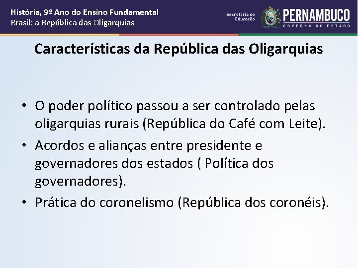 História, 9º Ano do Ensino Fundamental Brasil: a República das Oligarquias Características da República