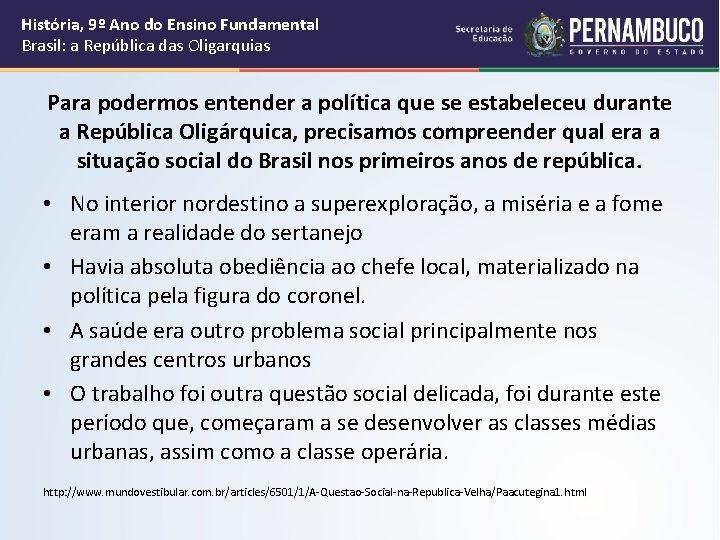 História, 9º Ano do Ensino Fundamental Brasil: a República das Oligarquias Para podermos entender