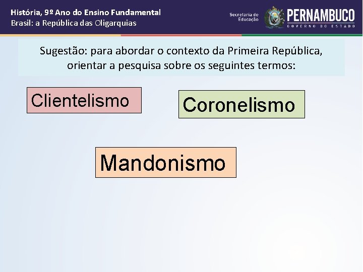 História, 9º Ano do Ensino Fundamental Brasil: a República das Oligarquias Sugestão: para abordar