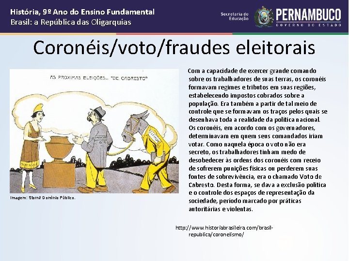 História, 9º Ano do Ensino Fundamental Brasil: a República das Oligarquias Coronéis/voto/fraudes eleitorais Imagem: