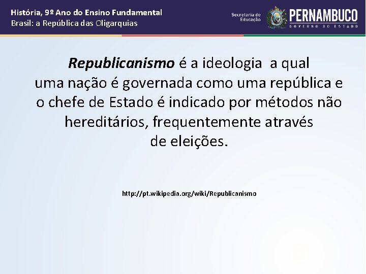 História, 9º Ano do Ensino Fundamental Brasil: a República das Oligarquias Republicanismo é a