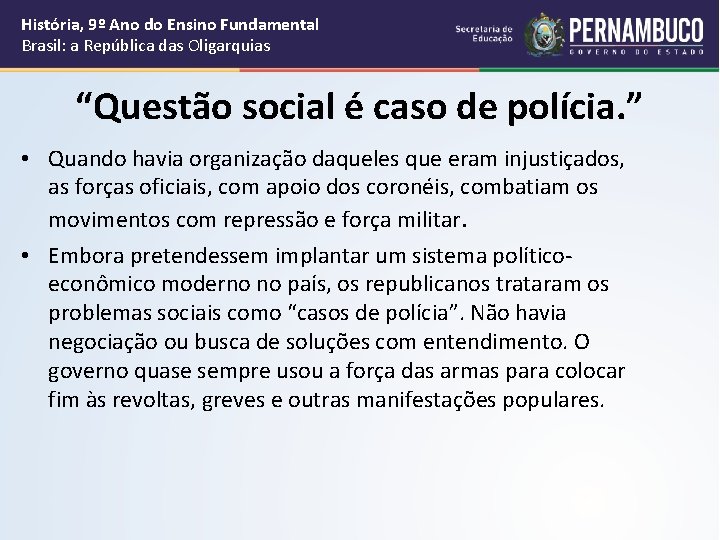 História, 9º Ano do Ensino Fundamental Brasil: a República das Oligarquias “Questão social é