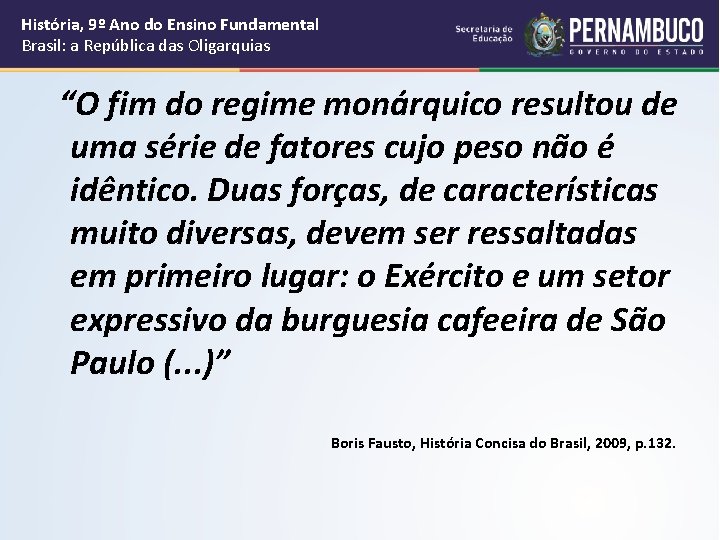 História, 9º Ano do Ensino Fundamental Brasil: a República das Oligarquias “O fim do