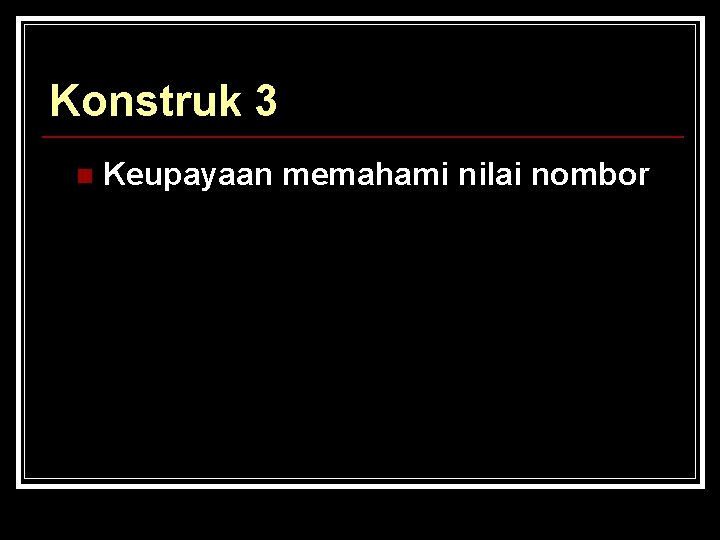 Konstruk 3 n Keupayaan memahami nilai nombor 