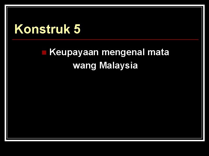 Konstruk 5 n Keupayaan mengenal mata wang Malaysia 