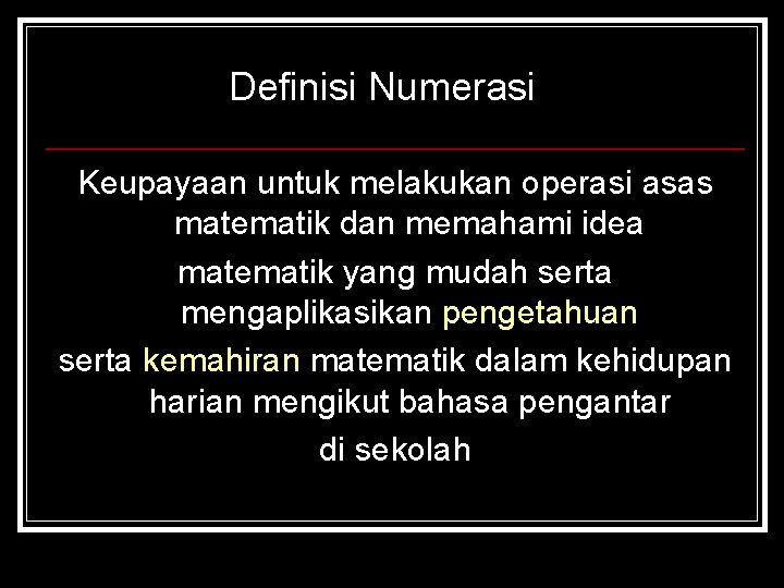 Definisi Numerasi Keupayaan untuk melakukan operasi asas matematik dan memahami idea matematik yang mudah