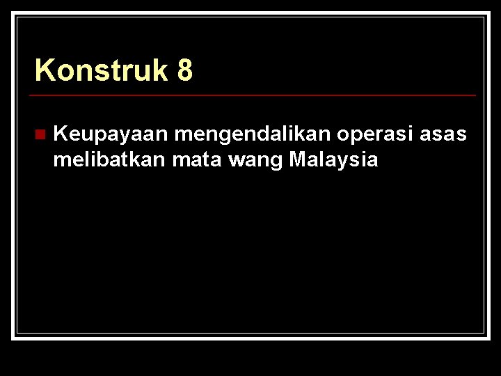 Konstruk 8 n Keupayaan mengendalikan operasi asas melibatkan mata wang Malaysia 