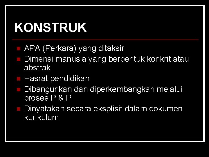 KONSTRUK n n n APA (Perkara) yang ditaksir Dimensi manusia yang berbentuk konkrit atau