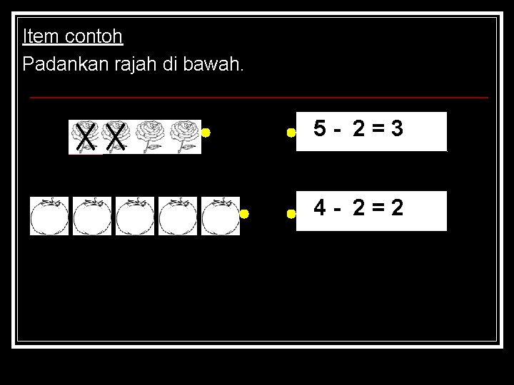 Item contoh Padankan rajah di bawah. 5 - 2=3 4 - 2=2 