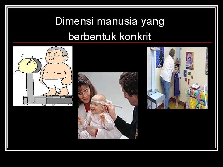 Dimensi manusia yang berbentuk konkrit 