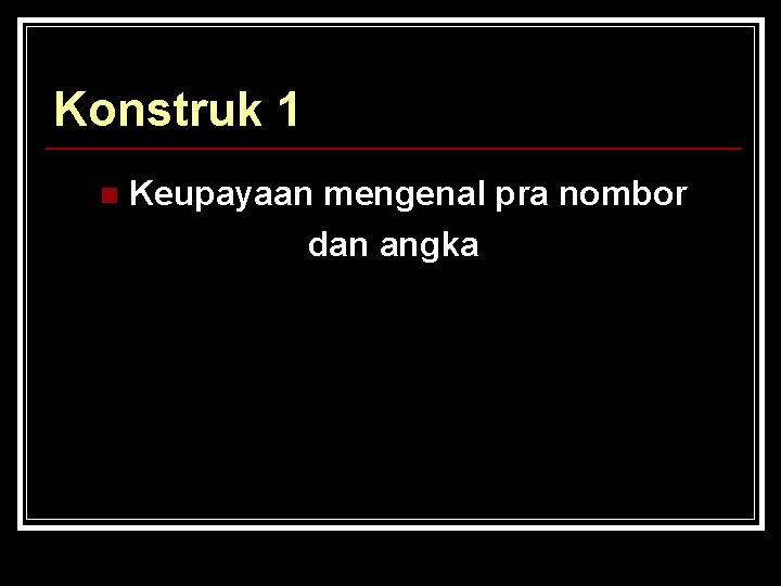 Konstruk 1 n Keupayaan mengenal pra nombor dan angka 