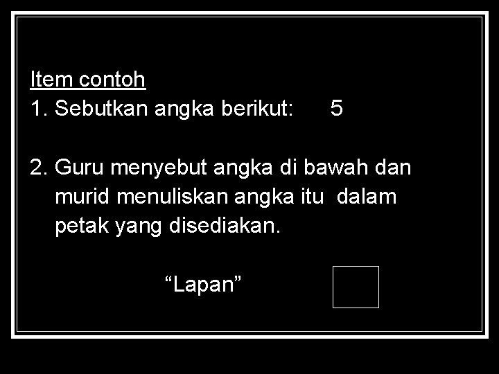 Item contoh 1. Sebutkan angka berikut: 5 2. Guru menyebut angka di bawah dan Item contoh 1. Sebutkan angka berikut: 5 2. Guru menyebut angka di bawah dan